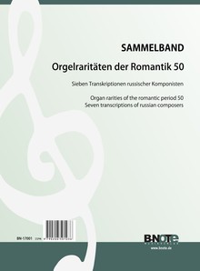 Orgelraritäten der Romantik 50: Sieben Transkriptionen russischer Komponisten