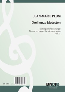 Plum: Drei kurze Motetten für Singstimme und Orgel op.75