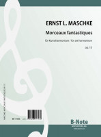 Maschke: Morceaux fantastiques für Kunstharmonium op.15 Maschke: Morceaux fantastiques für Kunstharmonium op.15
