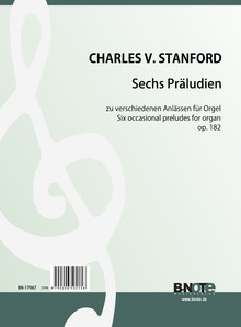 Stanford: Six préludes occasionells pour orgue op.182