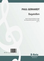 Gerhardt: Bagatellen – Sechs Charakterstücke für Orgel op.17 Gerhardt: Bagatellen – Sechs Charakterstücke für Orgel op.17