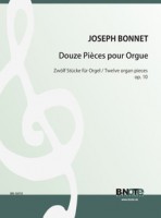 Bonnet: Douze Pièces pour Orgue op.10 Bonnet: Douze Pièces pour Orgue op.10