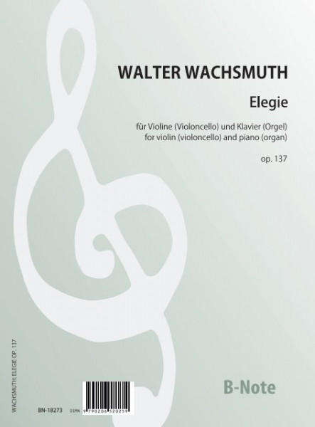 Wachsmuth: Elegie für Violine (Cello) und Klavier (Orgel) op. 137