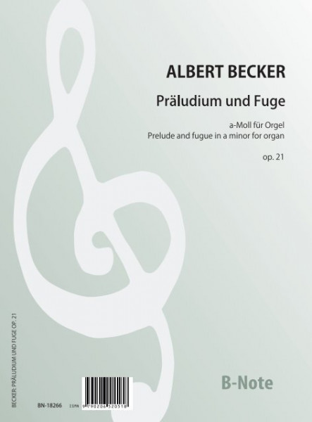 Becker: Präludium und Fuge a-Moll op.21 für Orgel